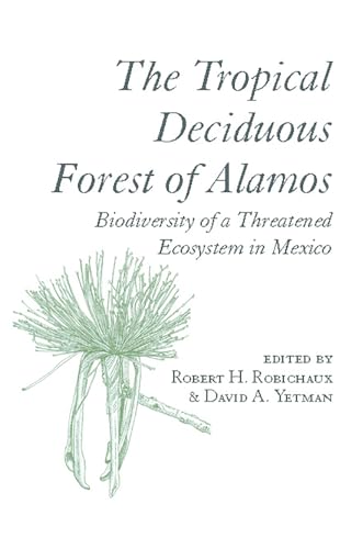Stock image for The Tropical Deciduous Forest of Alamos Biodiversity of a Threatened Ecosystem in Mexico for sale by PBShop.store US