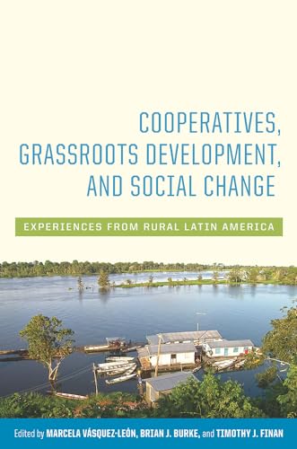 Imagen de archivo de Cooperatives, Grassroots Development, and Social Change: Experiences from Rural Latin America a la venta por Bookmans