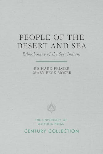 9780816534753: People of the Desert and Sea: Ethnobotany of the Seri Indians (Century Collection)