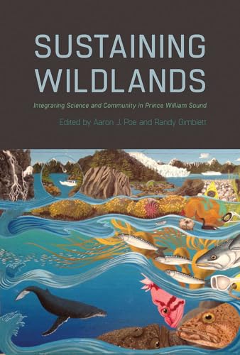 Stock image for Sustaining Wildlands: Integrating Science and Community in Prince William Sound for sale by HPB-Red