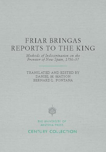 Beispielbild fr Friar Bringas Reports to the King: Methods of Indoctrination on the Frontier of New Spain, 1796"97 (Century Collection) zum Verkauf von Midtown Scholar Bookstore