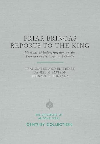 9780816535767: Friar Bringas Reports to the King: Methods of Indoctrination on the Frontier of New Spain, 1796 97 (Century Collection)