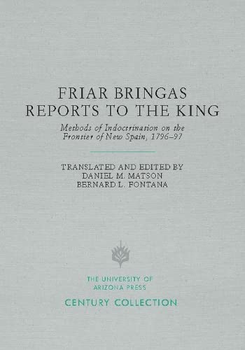 9780816535767: Friar Bringas Reports to the King: Methods of Indoctrination on the Frontier of New Spain, 1796--97 (Century Collection)