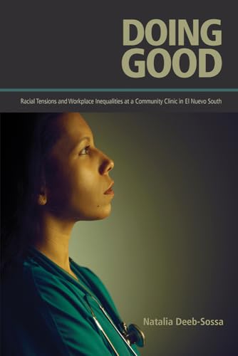 9780816536535: Doing Good: Racial Tensions and Workplace Inequalities at a Community Clinic in El Nuevo South