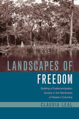Stock image for Landscapes of Freedom: Building a Postemancipation Society in the Rainforests of Western Colombia (Latin American Landscapes) for sale by Textbooks_Source