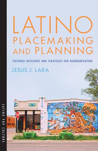 Stock image for Latino Placemaking and Planning: Cultural Resilience and Strategies for Reurbanization (Latinx Pop Culture) for sale by GF Books, Inc.