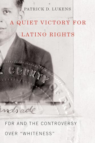 9780816537280: A Quiet Victory for Latino Rights: FDR and the Controversy over "Whiteness"