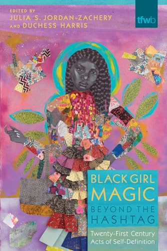 Stock image for Black Girl Magic Beyond the Hashtag: Twenty-First-Century Acts of Self-Definition for sale by ThriftBooks-Atlanta