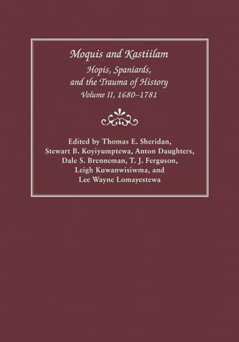 Imagen de archivo de Moquis and Kastiilam: Hopis, Spaniards, and the Trauma of History 1680-1781: Vol 2 a la venta por Revaluation Books