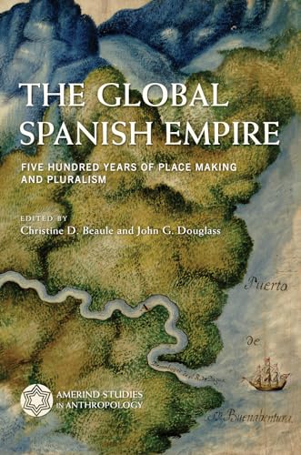 Stock image for The Global Spanish Empire : Five Hundred Years of Place Making and Pluralism for sale by Better World Books