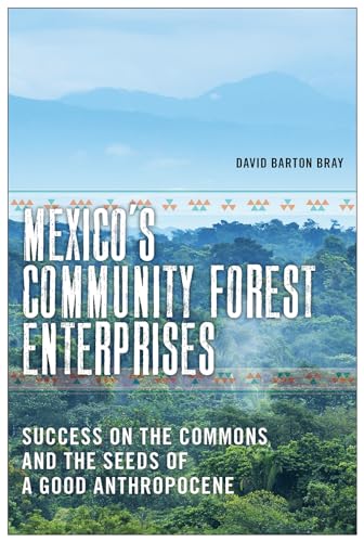 Imagen de archivo de Mexico?s Community Forest Enterprises: Success on the Commons and the Seeds of a Good Anthropocene a la venta por Book Deals