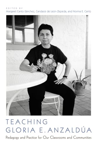 Stock image for Teaching Gloria E. Anzald?a: Pedagogy and Practice for Our Classrooms and Communities for sale by Front Cover Books