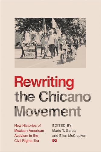 Beispielbild fr Rewriting the Chicano Movement: New Histories of Mexican American Activism in the Civil Rights Era zum Verkauf von Books Unplugged