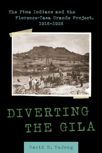 9780816541744: Diverting the Gila: The Pima Indians and the Florence-Casa Grande Project, 1916-1928