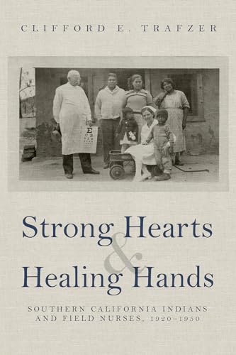 Imagen de archivo de Strong Hearts and Healing Hands: Southern California Indians and Field Nurses, 19201950 a la venta por Big River Books