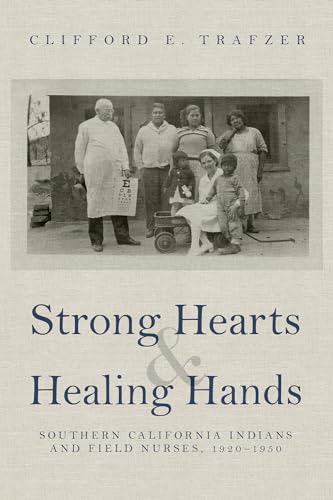 9780816542178: Strong Hearts and Healing Hands: Southern California Indians and Field Nurses, 1920-1950