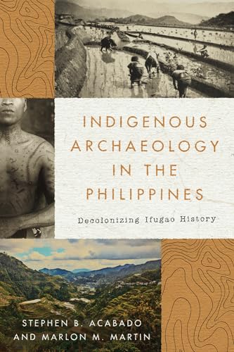 

Indigenous Archaeology in the Philippines: Decolonizing Ifugao History