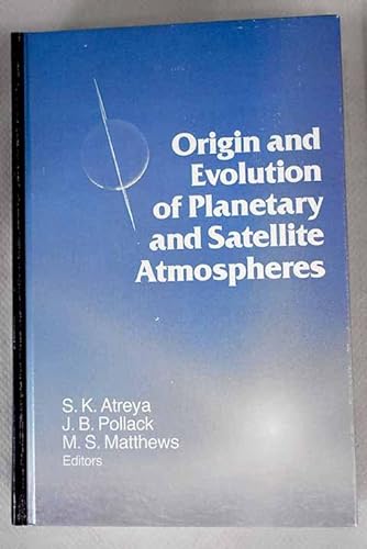 9780816546541: Origin and evolution of planetary and satellite atmospheres