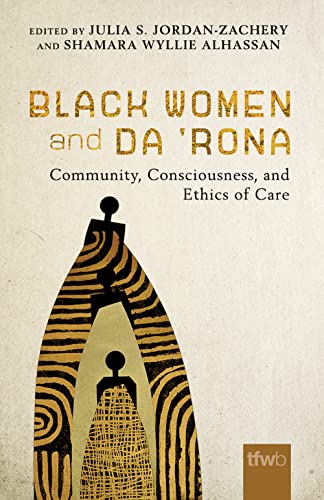 Imagen de archivo de Black Women and da   Rona: Community, Consciousness, and Ethics of Care (The Feminist Wire Books) a la venta por Books From California