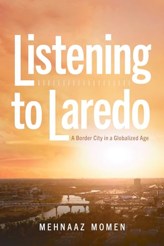 Beispielbild fr Listening to Laredo: A Border City in a Globalized Age zum Verkauf von Housing Works Online Bookstore