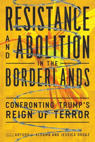 Imagen de archivo de Resistance and Abolition in the Borderlands Confronting Trump's Reign of Terror a la venta por Michener & Rutledge Booksellers, Inc.