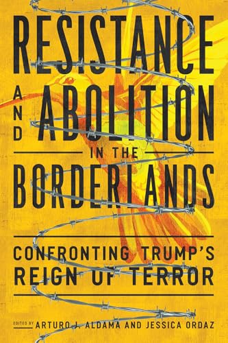 Stock image for Resistance and Abolition in the Borderlands Confronting Trump's Reign of Terror for sale by Michener & Rutledge Booksellers, Inc.