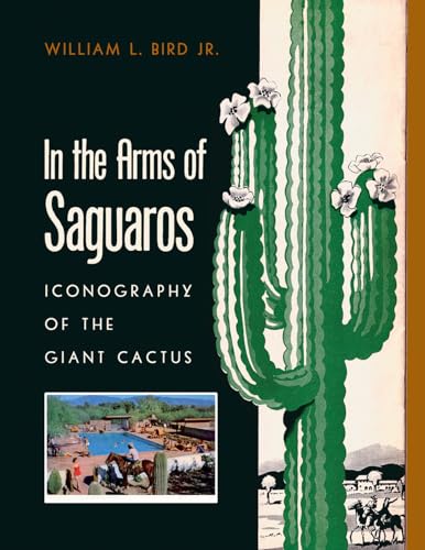 Beispielbild fr In the Arms of Saguaros: Iconography of the Giant Cactus zum Verkauf von Books From California