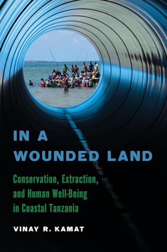 Stock image for In a Wounded Land: Conservation, Extraction, and Human Well-being in Coastal Tanzania for sale by Revaluation Books