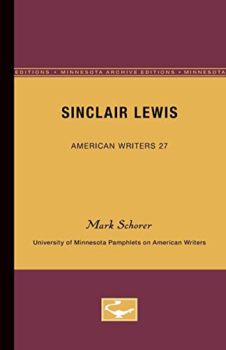 Sinclair Lewis - American Writers 27 : University of Minnesota Pamphlets on American Writers - Mark Schorer