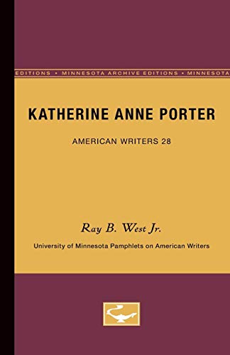 Katherine Anne Porter - American Writers 28: University of Minnesota Pamphlets on American Writers - West, Ray B., Jr.