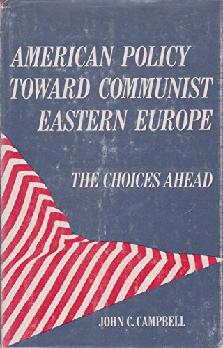 Imagen de archivo de American Policy Toward Communist Eastern Europe: The Choices Ahead. a la venta por G. & J. CHESTERS
