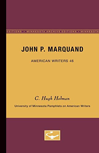 John P. Marquand (University of Minnesota Pamphlets on American Writers, No. 46) (9780816603503) by Holman, C. Hugh