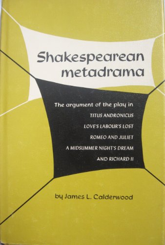 Stock image for Shakespearean Metadrama: The Argument of the Play in Titus Andronicus, Love's Labour's Lost, Romeo and Juliet, A Midsummer Night's Dream, and Richard II for sale by Ergodebooks