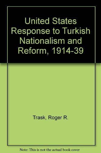 Stock image for United States Response to Turkish Nationalism and Reform, 1914-1939 for sale by Better World Books