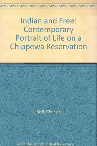 Indian and Free, A Contemporary Portrait of Life on a Chippewa Reservation