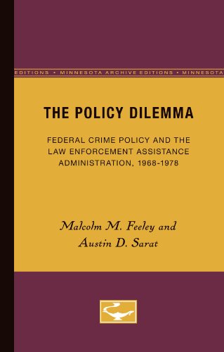 The Policy Dilemma: Federal Crime Policy and the Law Enforcement Assistance Administration, 1968-1978 (9780816609048) by Feeley, Malcolm; Sarat, Austin