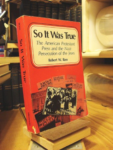 Stock image for So It Was True: The American Protestant Press and the Nazi Persecution of the Jews for sale by Jay W. Nelson, Bookseller, IOBA