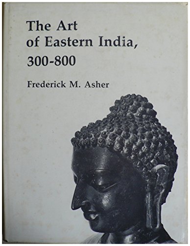 The art of Eastern India, 300-800 (9780816609758) by Asher, Frederick M