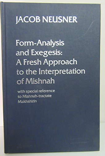 FORM-ANALYSIS AND EXEGESIS: a Fresh Approach to the Interpretation of Mishnah