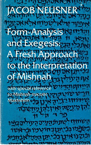 Stock image for Form-Analysis and Exegesis: A Fresh Approach to the Interpretation of Mishnah, With Special Reference to Mishnah-Tractate Makhshirin for sale by Dunaway Books