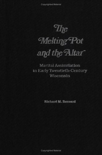 Beispielbild fr The Melting Pot and the Altar : Marital Assimilation in Early Twentieth-Century Wisconsin zum Verkauf von Better World Books