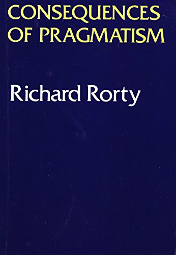 Consequences Of Pragmatism: Essays 1972-1980