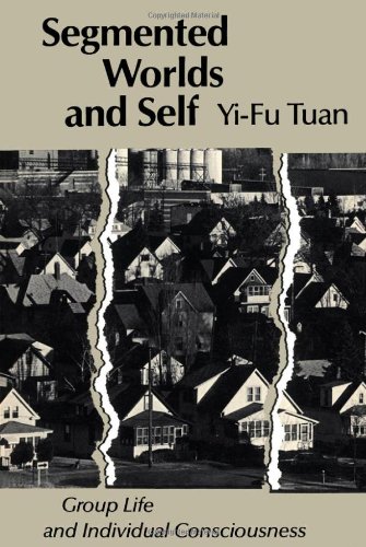 Segmented Worlds and Self: A Study of Group Life and Individual Consciousness (9780816611089) by Tuan, Yi-Fu
