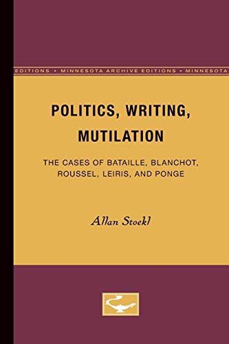 Beispielbild fr Politics, Writing, Mutilation: The Cases of Bataille, Blanchot, Roussel, Leiris, and Ponge zum Verkauf von Books From California