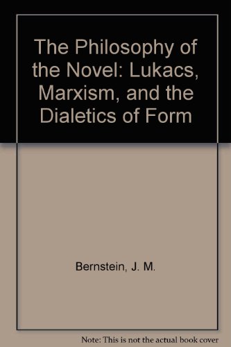 Beispielbild fr The Philosophy of the Novel: Lukacs, Marxism and the Dialects of Form zum Verkauf von Amazing Books Pittsburgh
