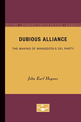 Dubious Alliance: The Making of Minnesota's DFL Party (9780816613243) by John Earl Haynes