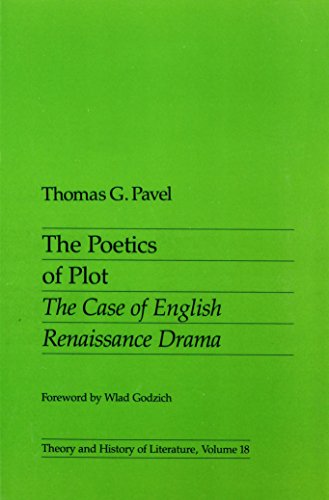 The Poetics of Plot: The Case of English Renaissance Drama (Theory and History of Literature) (Volume 18) (9780816613755) by Pavel, Thomas