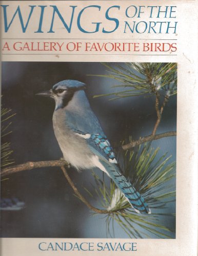 Stock image for Wings of the North : A Gallery of Favorite Birds for sale by Better World Books