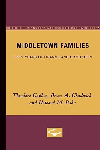 Middletown Families: Fifty Years of Change and Continuity (9780816614356) by Caplow, Theodore; Chadwick, Bruce A.; Bahr, Howard M.; Hill, Reuben