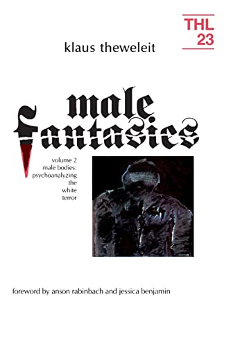 Male Fantasies, Vol. 2: Male Bodies - Psychoanalyzing the White Terror (Theory and History of Literature, Vol. 23) (Volume 23) (9780816614516) by Klaus Theweleit